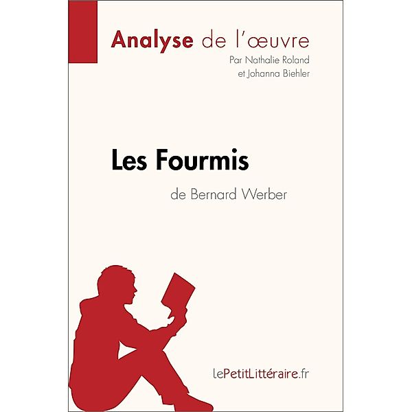 Les Fourmis de Bernard Werber (Analyse de l'oeuvre), Lepetitlitteraire, Nathalie Roland, Johanna Biehler