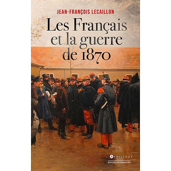 Les Français et la guerre de 1870, Jean-François Lecaillon