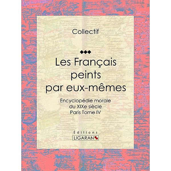Les Français peints par eux-mêmes, Collectif, Ligaran