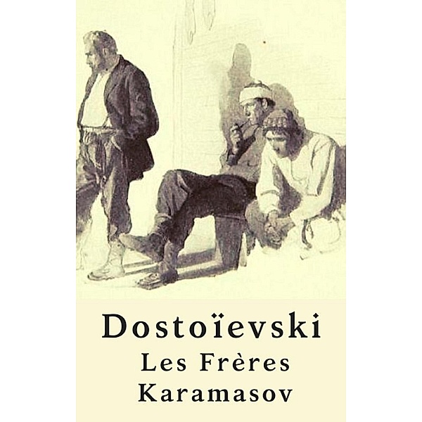 Les Frères Karamazov (Édition Intégrale), Fédor Dostoïevski