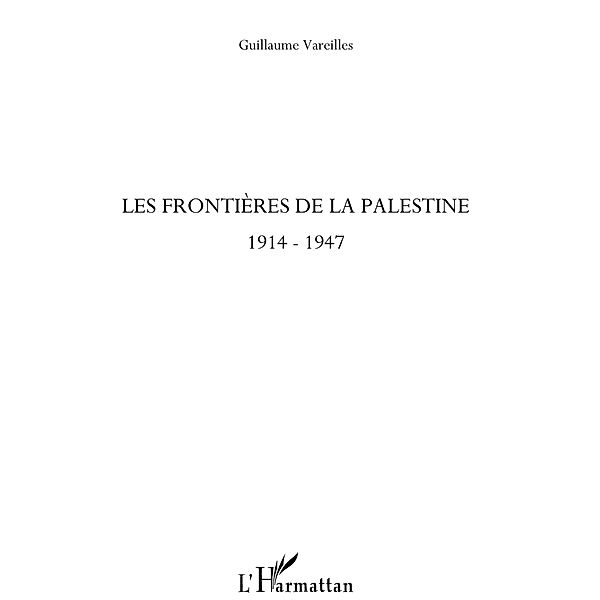 Les frontiEres de la palestine - 1914-1947 / Hors-collection, Max Moreau