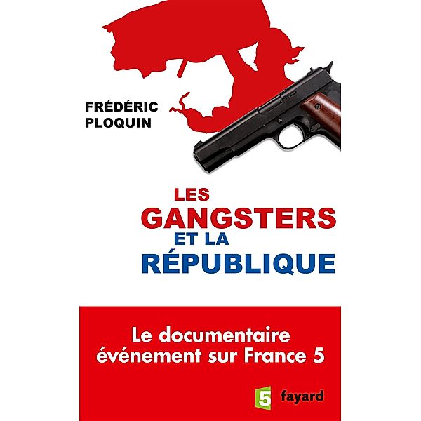 Les gangsters et la République / Documents, Frédéric Ploquin