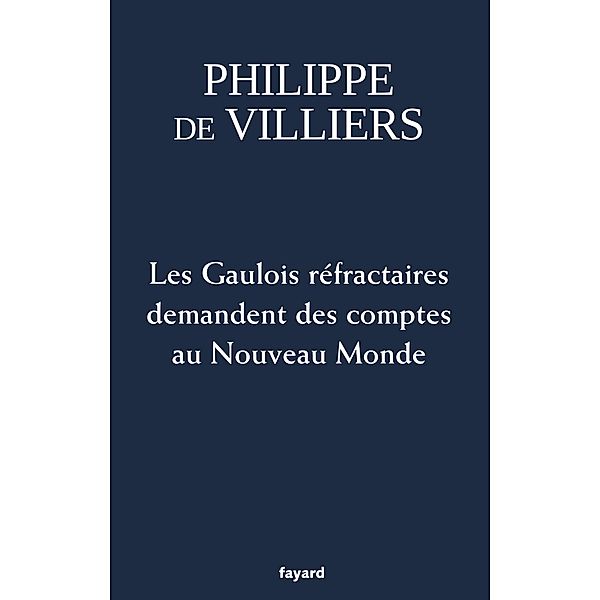 Les Gaulois réfractaires demandent des comptes au Nouveau Monde / Documents, Philippe de Villiers