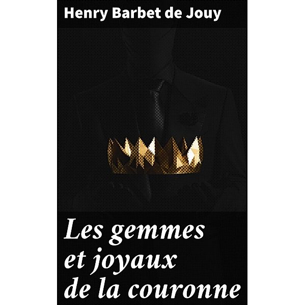 Les gemmes et joyaux de la couronne, Henry Barbet de Jouy