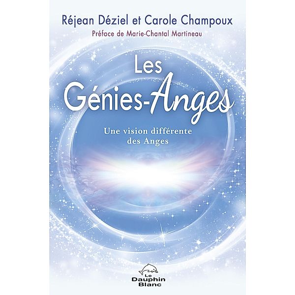 Les Genies-Anges: Une vision differente des Anges / Dauphin Blanc, Deziel Rejean Deziel