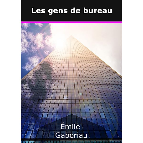 Les gens de bureau, Émile Gaboriau