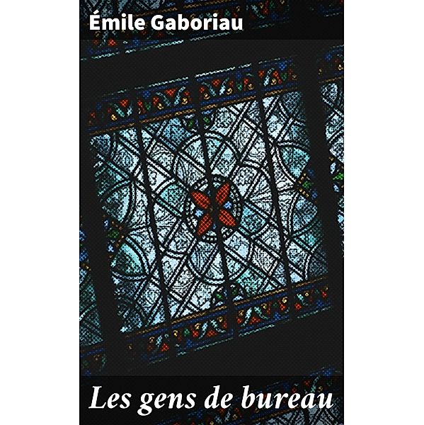Les gens de bureau, Émile Gaboriau