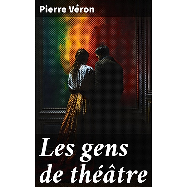 Les gens de théâtre, Pierre Véron