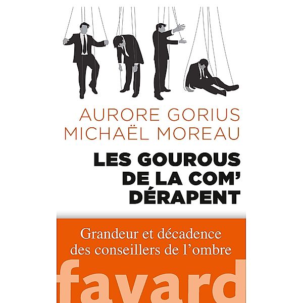 Les gourous de la com' dérapent / Documents, Michaël Moreau, Aurore Gorius