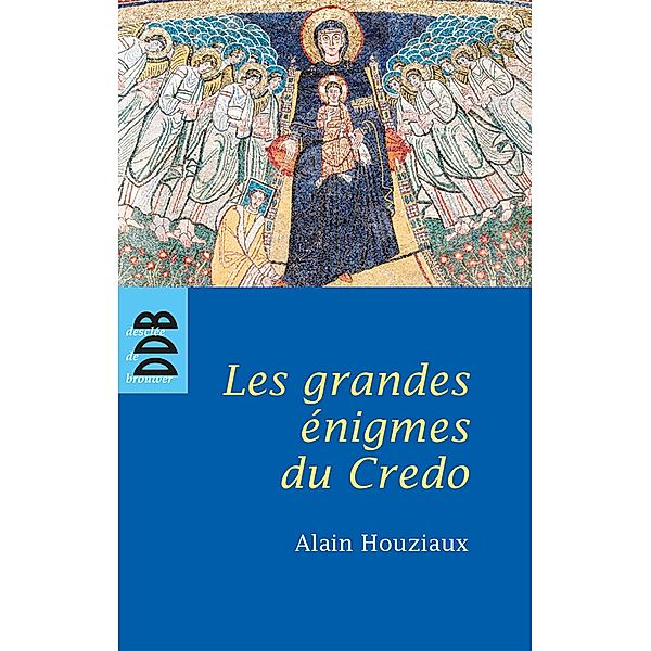 Les Grandes Enigmes du Credo / Théologie, Alain Houziaux