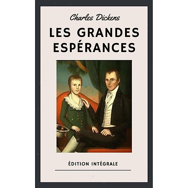 Les Grandes Espérances (Édition intégrale), Charles Dickens