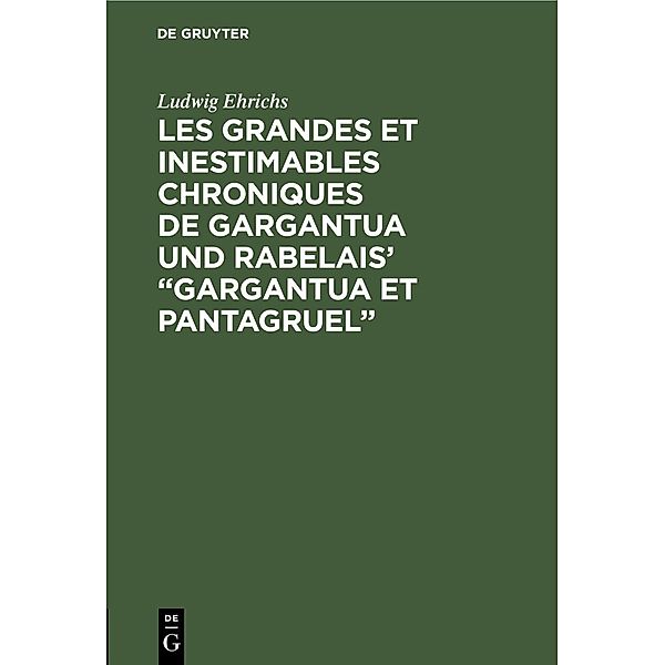 Les grandes et inestimables chroniques de Gargantua und Rabelais' Gargantua et Pantagruel, Ludwig Ehrichs
