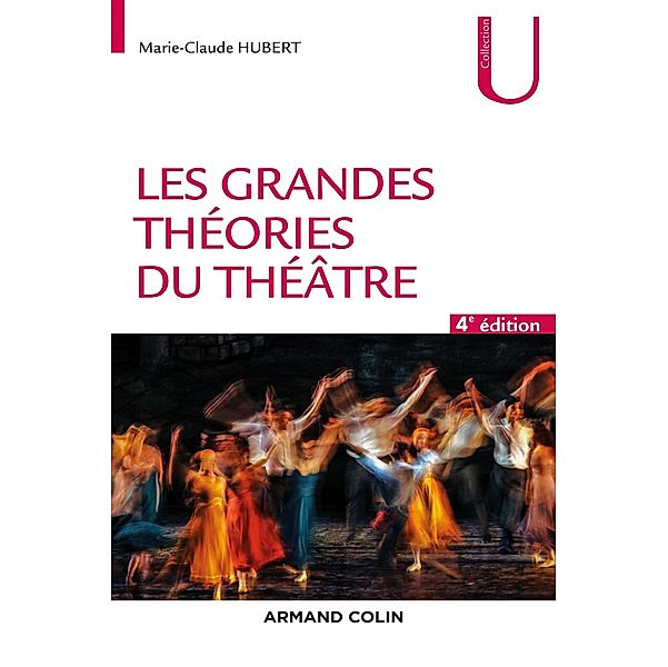 Les grandes théories du théâtre - 4e éd. / Collection U, Marie-Claude Hubert