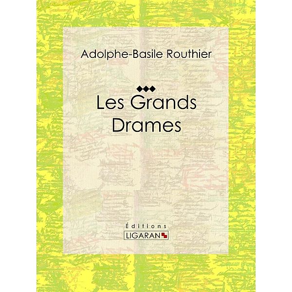 Les Grands Drames, Ligaran, Adolphe-Basile Routhier