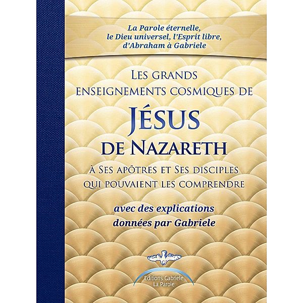 Les grands enseignements cosmiques de JESUS de Nazareth avec des explications de Gabriele, Gabriele