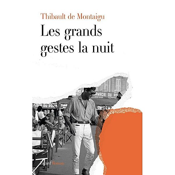 Les grands gestes la nuit / Littérature Française, Thibault de Montaigu