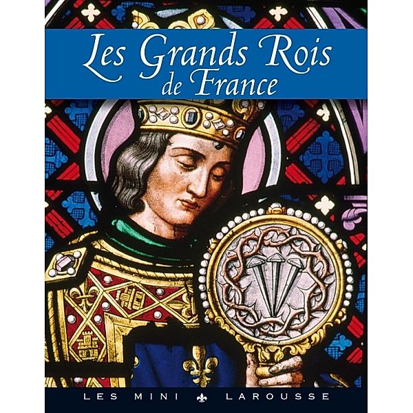 Les grands rois de France / Les mini Larousse, Collectif