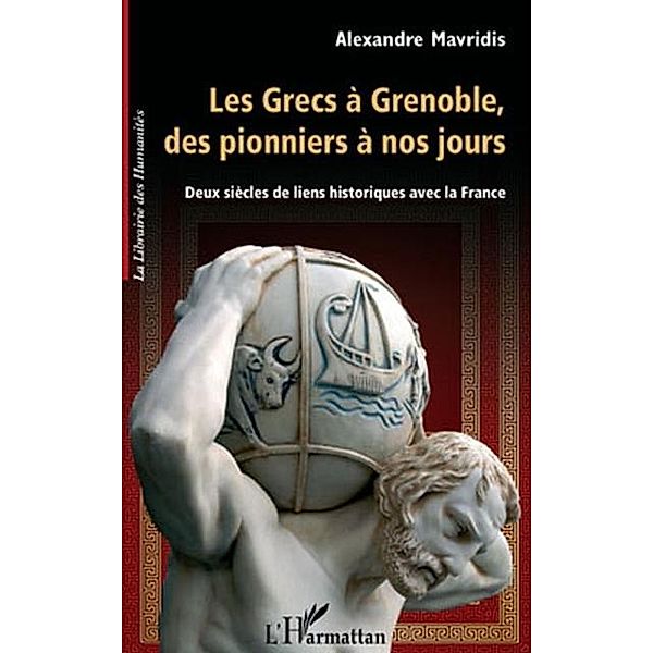 Les grecs A grenoble, des pionniers A nos jours - deux siecl / Hors-collection, Frederic De Coninck