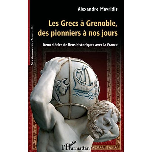 Les grecs A grenoble, des pionniers A nos jours - deux siecl / Hors-collection, Frederic De Coninck