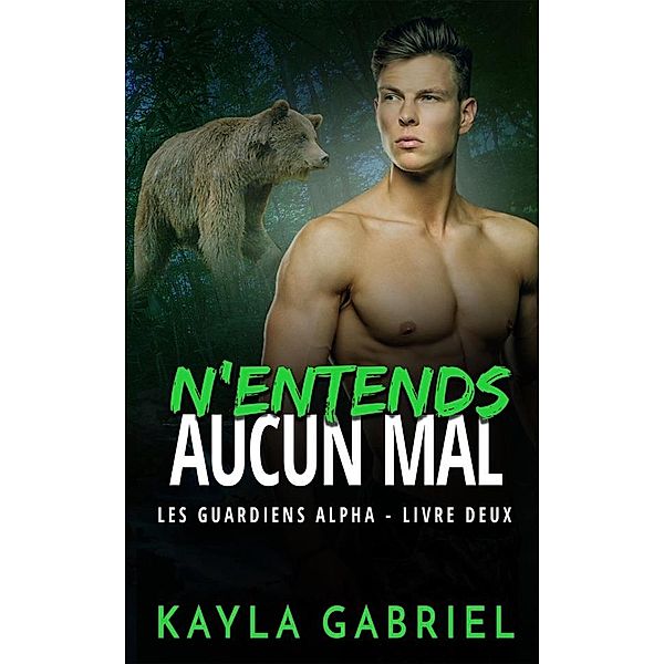 Les Guardiens Alpha: N'entends aucun mal, Kayla Gabriel