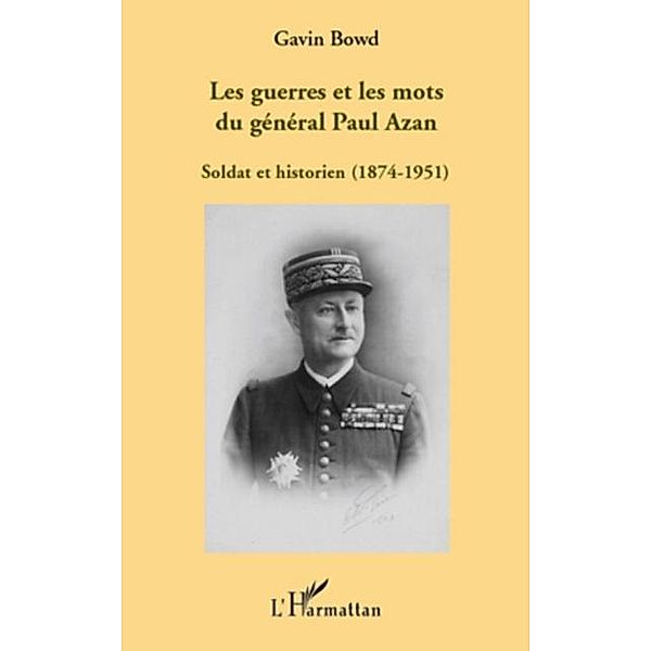 Les guerres et les mots du general paul azan - soldat et his / Hors-collection, Gavin Bowd