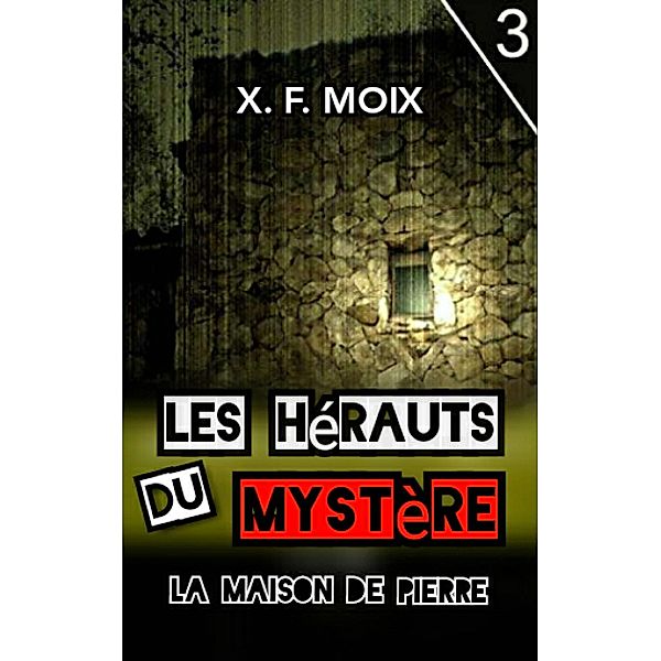Les Herauts du Mystere. La Maison de Pierre / Babelcube Inc., X. F. Moix