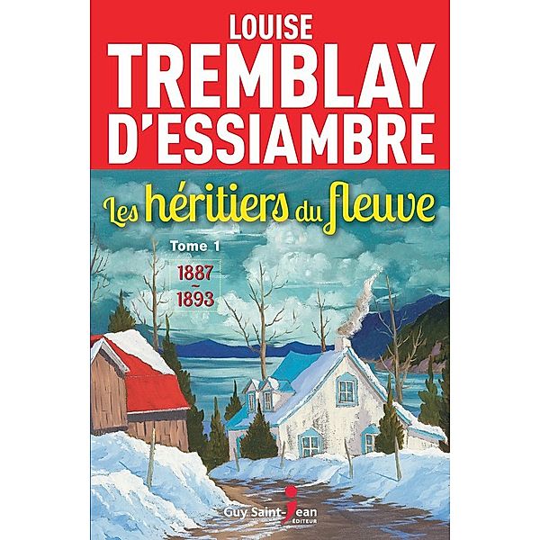 Les héritiers du fleuve: Les héritiers du fleuve, tome 1, Louise Tremblay d'Essiambre