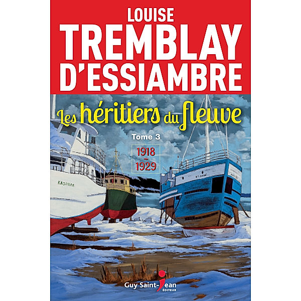 Les héritiers du fleuve: Les héritiers du fleuve, tome 3, Louise Tremblay d'Essiambre