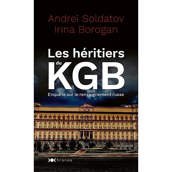 Les héritiers du KGB / Chronos, Andreï Soldatov, Irina Borogan