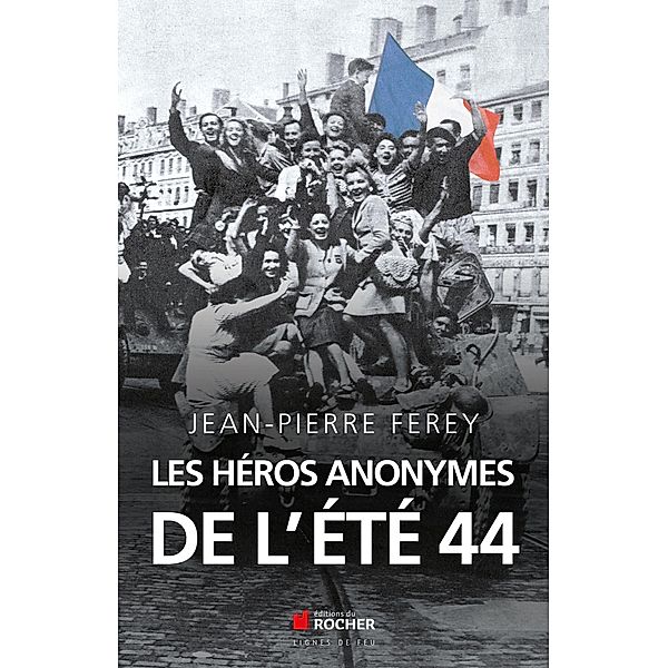 Les héros anonymes de l'été 44, Jean-pierre Ferey