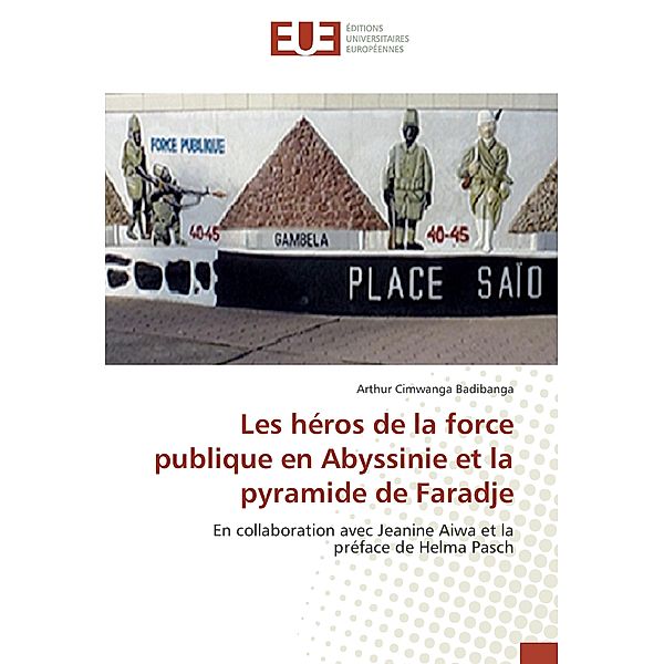 Les héros de la force publique en Abyssinie et la pyramide de Faradje, Arthur Cimwanga Badibanga