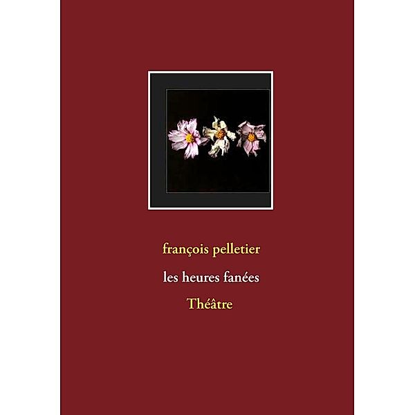Les heures fanées, François Pelletier