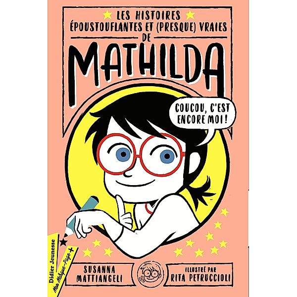 Les Histoires époustouflantes et (presque) vraies de Mathilda / Romans 8/12 ans, Susanna Mattiangeli