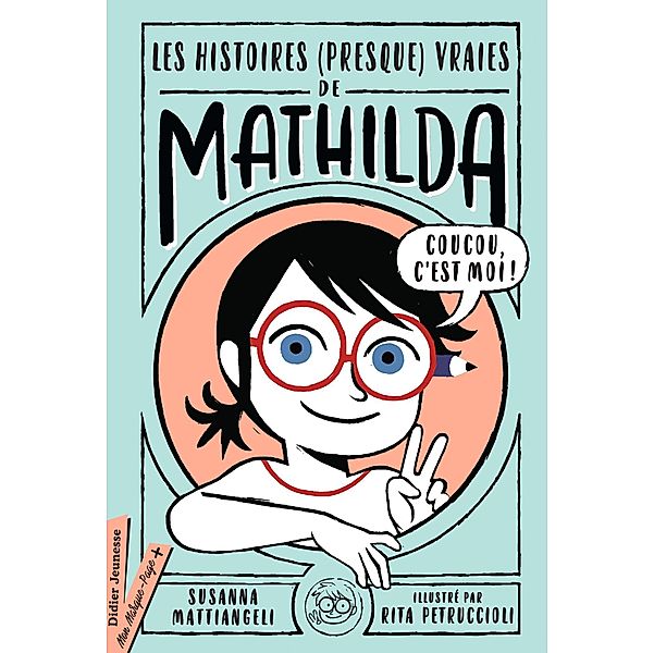 Les histoires (presque vraies) de Mathilda / Romans 8/12 ans, Susanna Mattiangeli