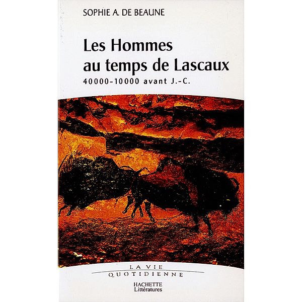 Les hommes au temps de Lascaux / Préhistoire, Sophie Archambault de Beaune