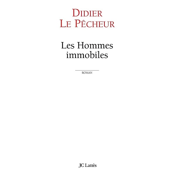 Les hommes immobiles / Littérature française, Didier Le Pêcheur