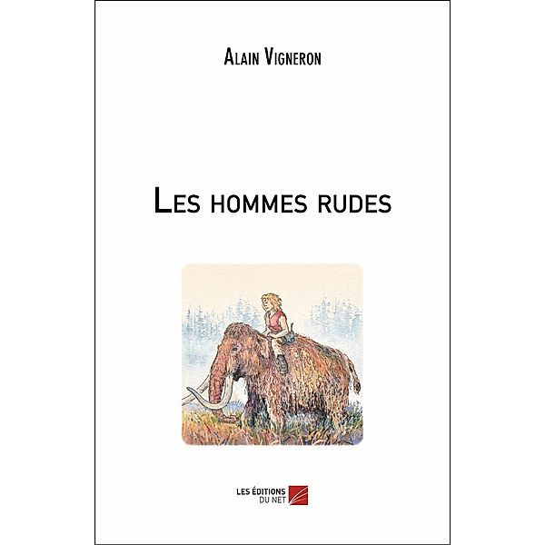 Les hommes rudes / Les Editions du Net, Vigneron Alain Vigneron