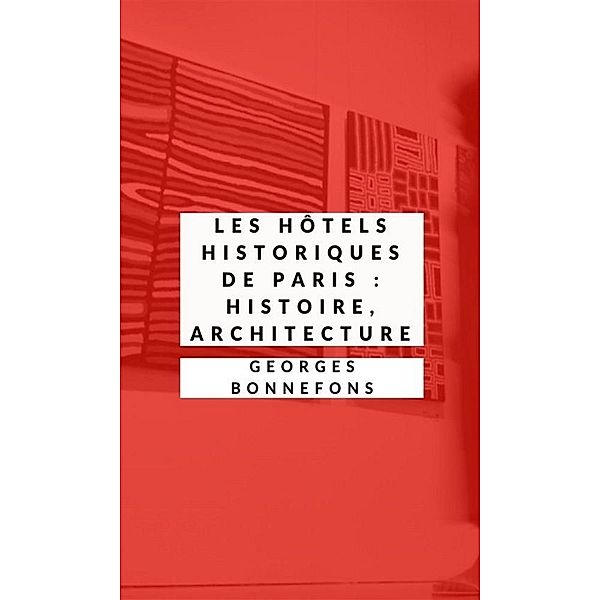Les Hôtels historiques de Paris  (Illustré), Georges Bonnefons, Célestin Nanteuil