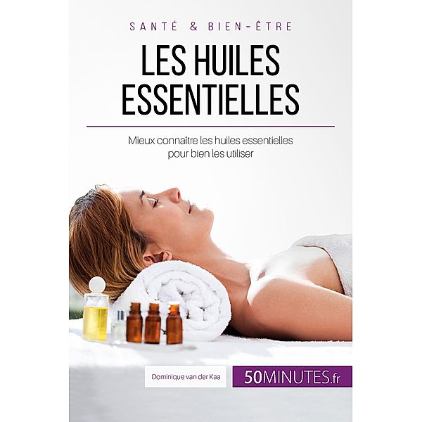 Les huiles essentielles, Dominique Van Der Kaa