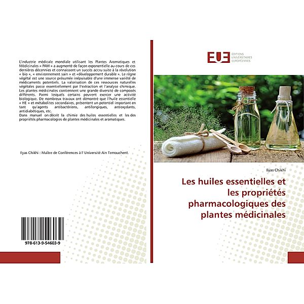 Les huiles essentielles et les propriétés pharmacologiques des plantes médicinales, Ilyas Chikhi