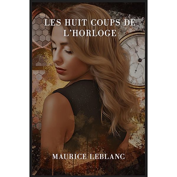 Les huit coups de l'horloge, Maurice Leblanc