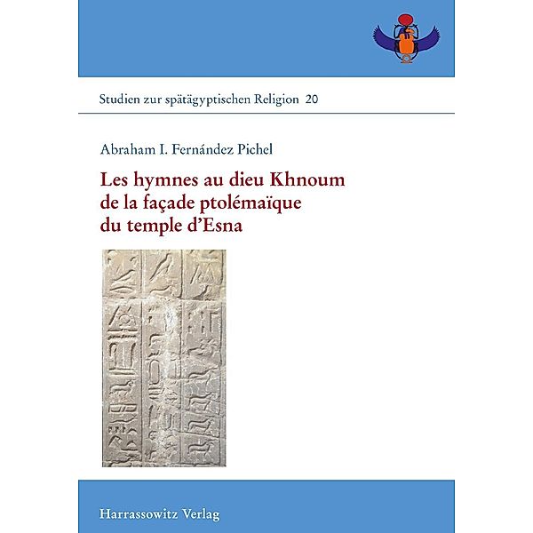 Les hymnes au dieu Khnoum de la façade ptolémaïque du temple d'Esna / Studien zur spätägyptischen Religion Bd.20, Abraham I. Fernández Pichel