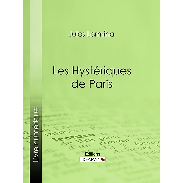 Les Hystériques de Paris, Jules Lermina, Ligaran