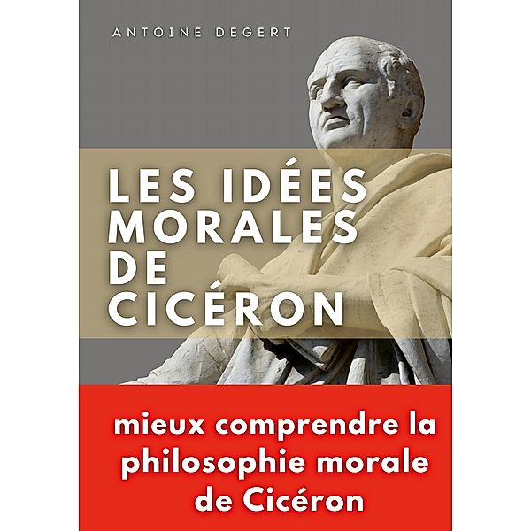 Les idées morales de Cicéron, Antoine Degert