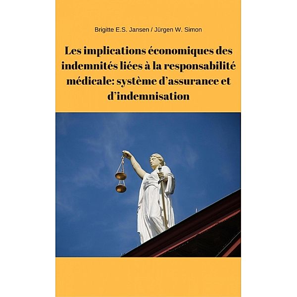 Les implications économiques des indemnités liées à la responsabilité médicale: système d'assurance et d'indemnisation, Brigitte E. S. Jansen, Jürgen W. Simon