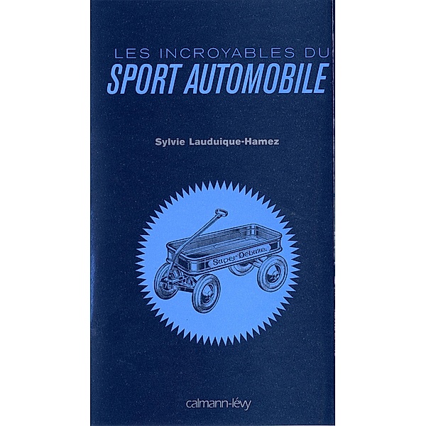 Les Incroyables du sport automobile / Albums et Beaux Livres, Sylvie Lauduique-Hamez