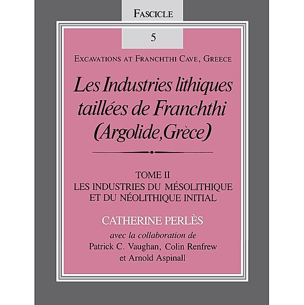 Les Industries lithiques taillées de Franchthi (Argolide, Grèce), Volume 2 / Excavations at Franchthi Cave, Greece, Catherine Perlès