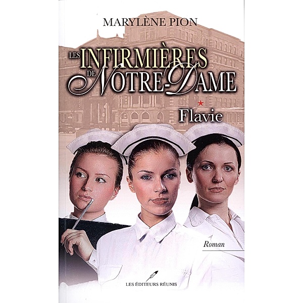 Les infirmieres de Notre-Dame 1 : Flavie / Historique, Marylene Pion