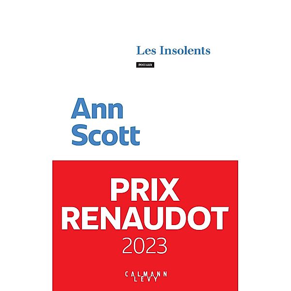 Les Insolents - Prix Renaudot 2023 / Littérature, Ann Scott