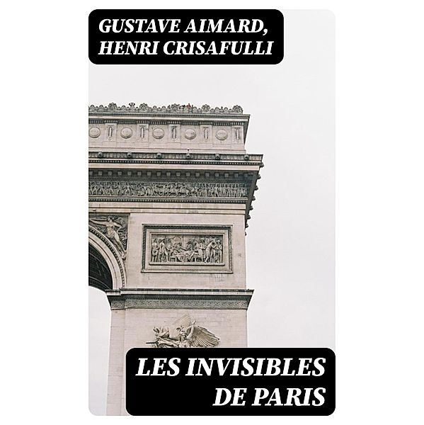 Les invisibles de Paris, Gustave Aimard, Henri Crisafulli